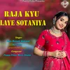 About Raja Kyu Laye Sotaniya Song